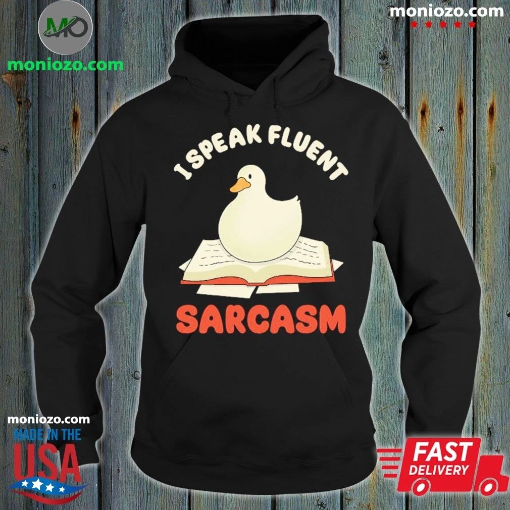 I Speak Fluent Sarcasm Goose Shirt