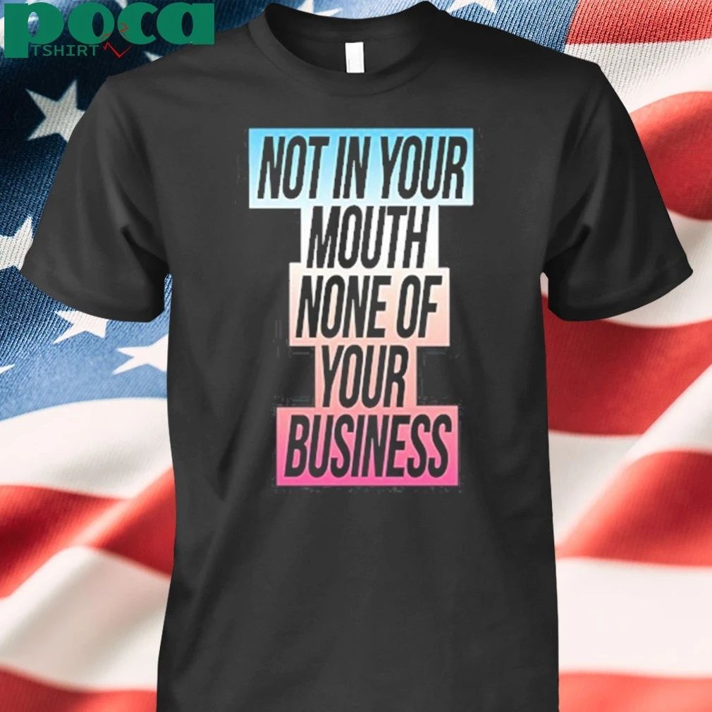 Not In Your Mouth None Of Your Business Trans Flag Shirt,