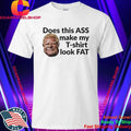 Doug Ford’s Does This Ass Make My T-shirt Look Fat Shirt