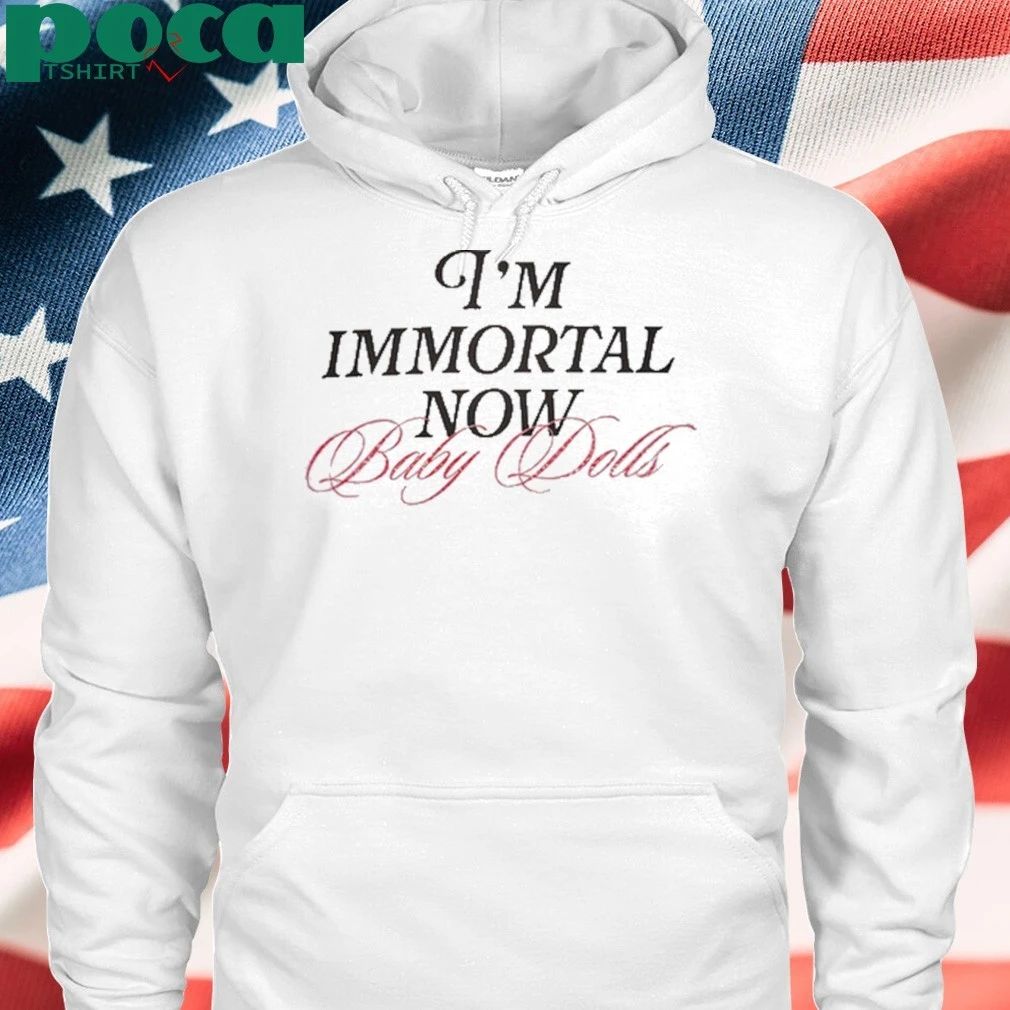 I’m Immortal Now Baby Dolls Shirt
