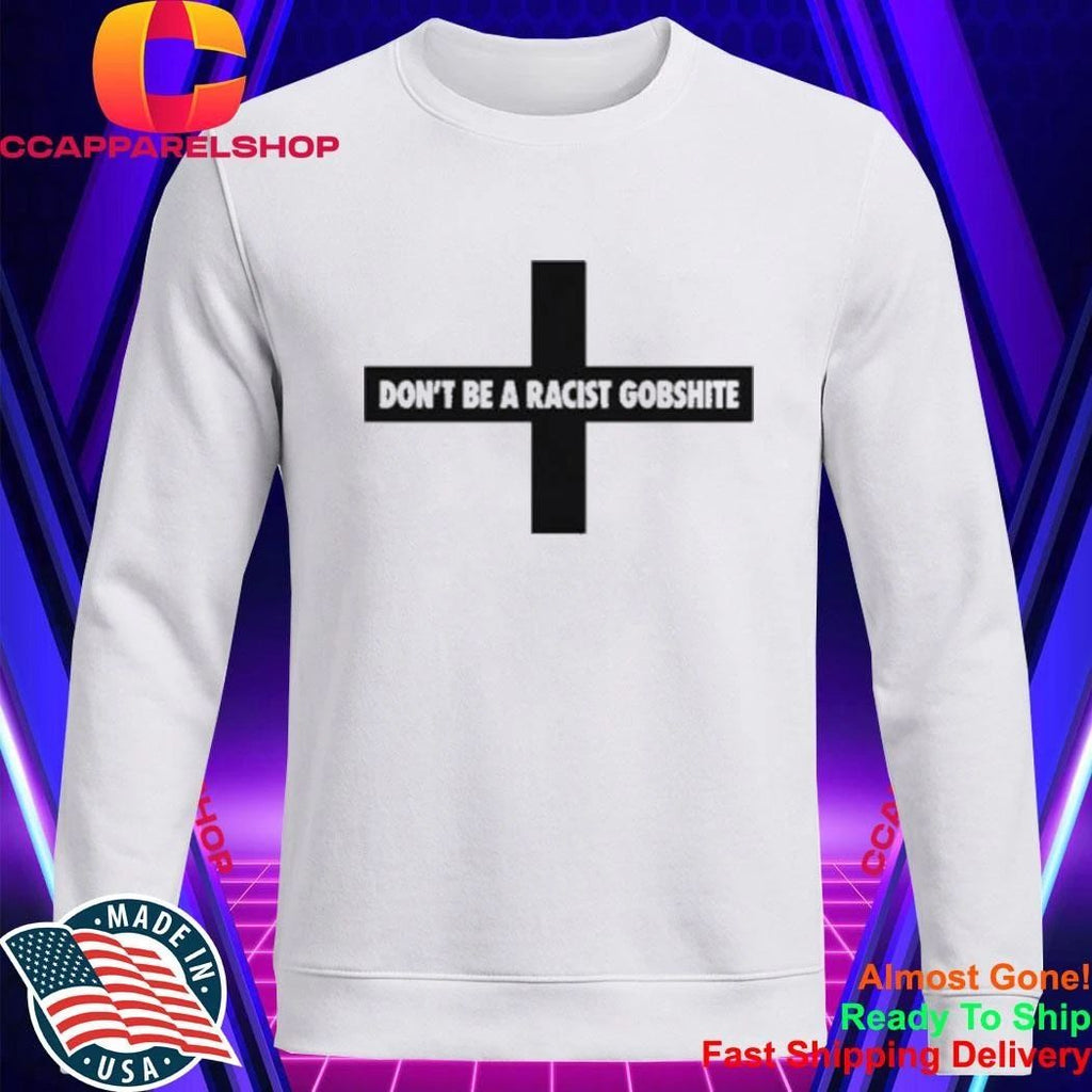 Don’t Be A Racist Gobshite Shirt