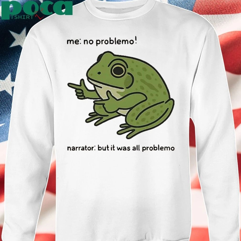 Me No Problem But It Was All Problemo Funny Frog T-Shirt