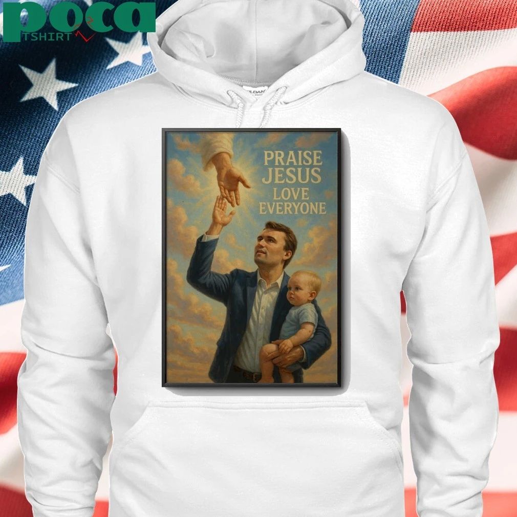 Charlie Kirk Praise Jesus Love Everyone Poster shirt