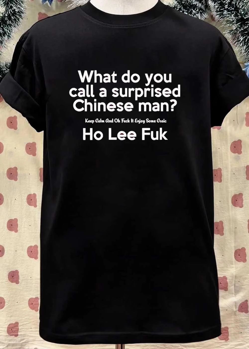 Keep Calm and Enjoy Some Craic What Do You Call a Surprised Chinese Man Ho Lee Fuk T-Shirt