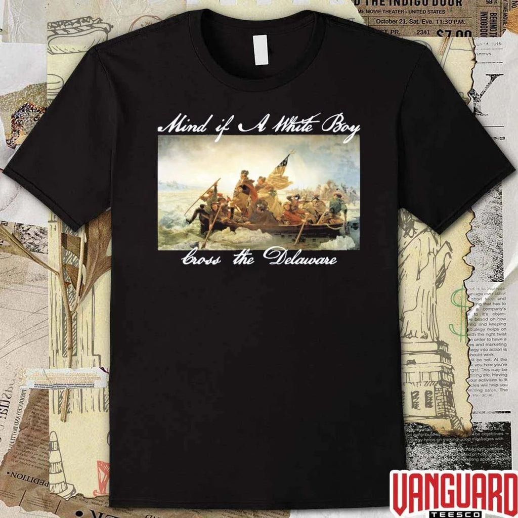 Mind If A White Boy Cross The Delaware t-shirt