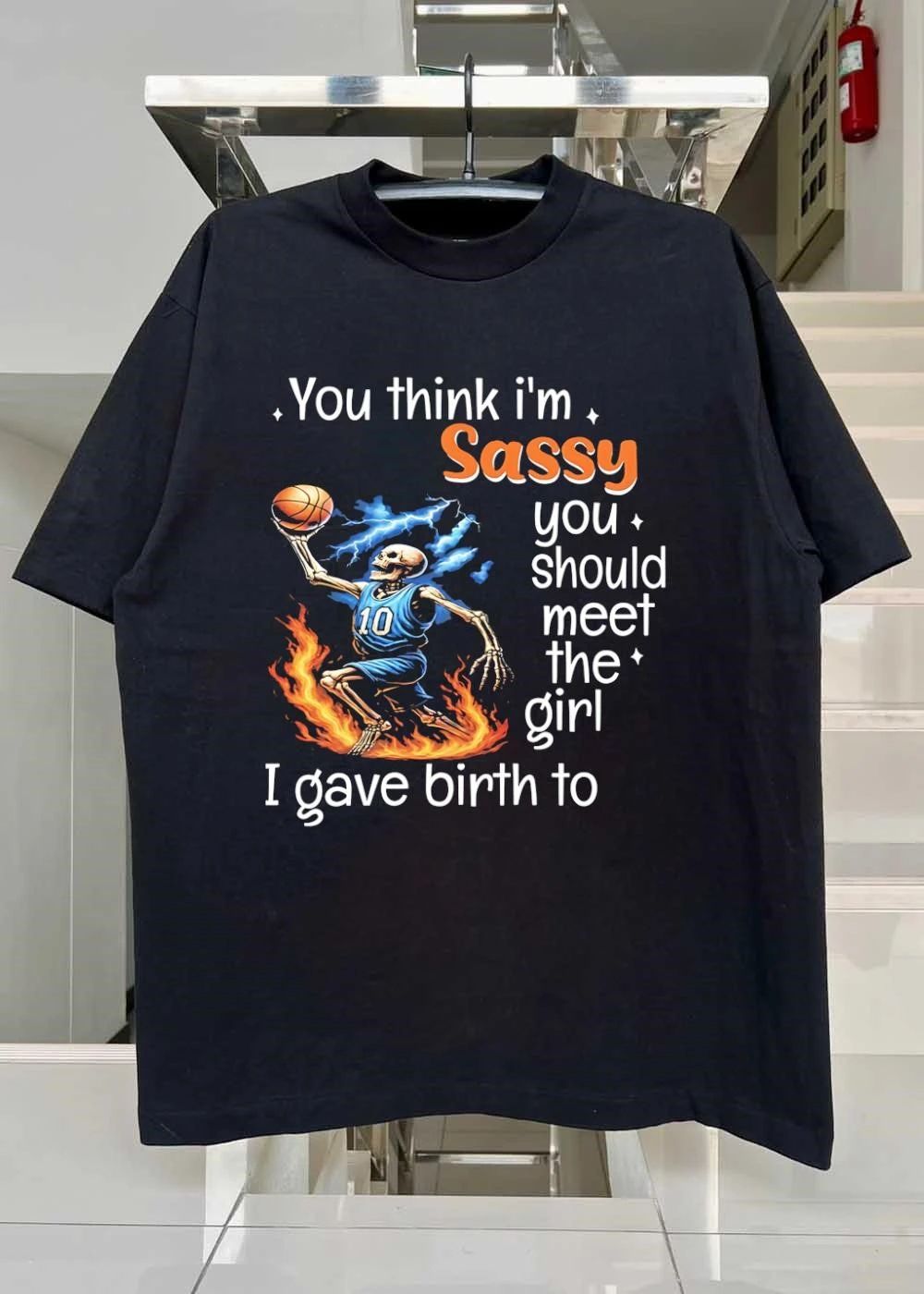 Mom Life Sports Gift Basketball Skeleton You Think I Am Sassy Meet My Daughter T-Shirt