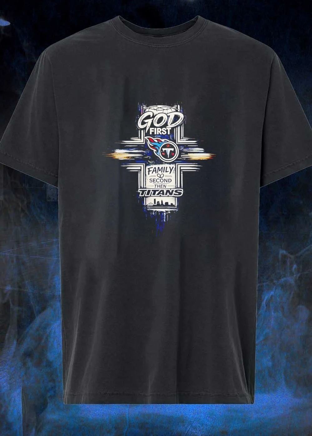 God First Family Second then Titans Tennessee Titans T-Shirt