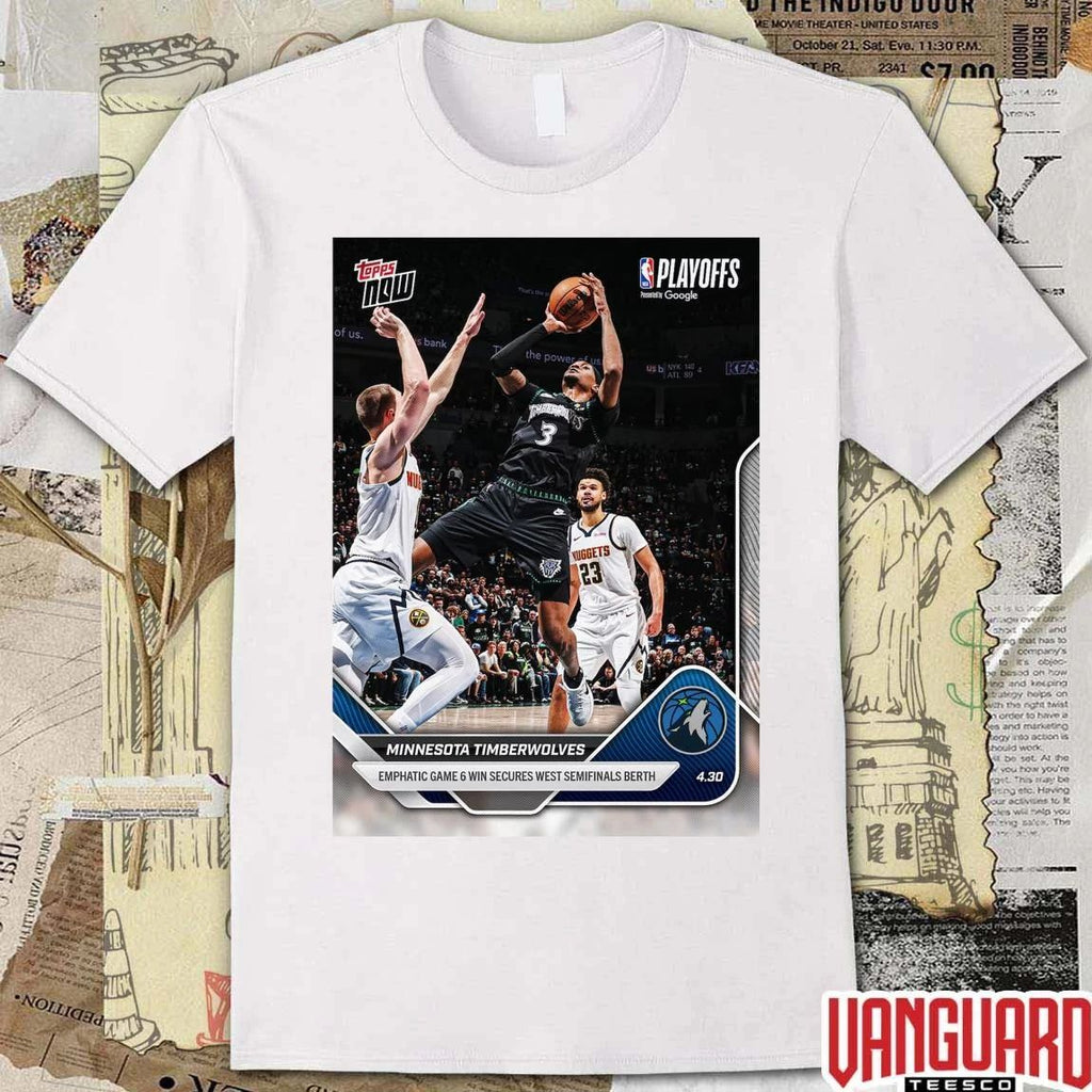 Minnesota Timberwolves Emphatic Game 6 Win Secures West Semifinals Berth t-shirt