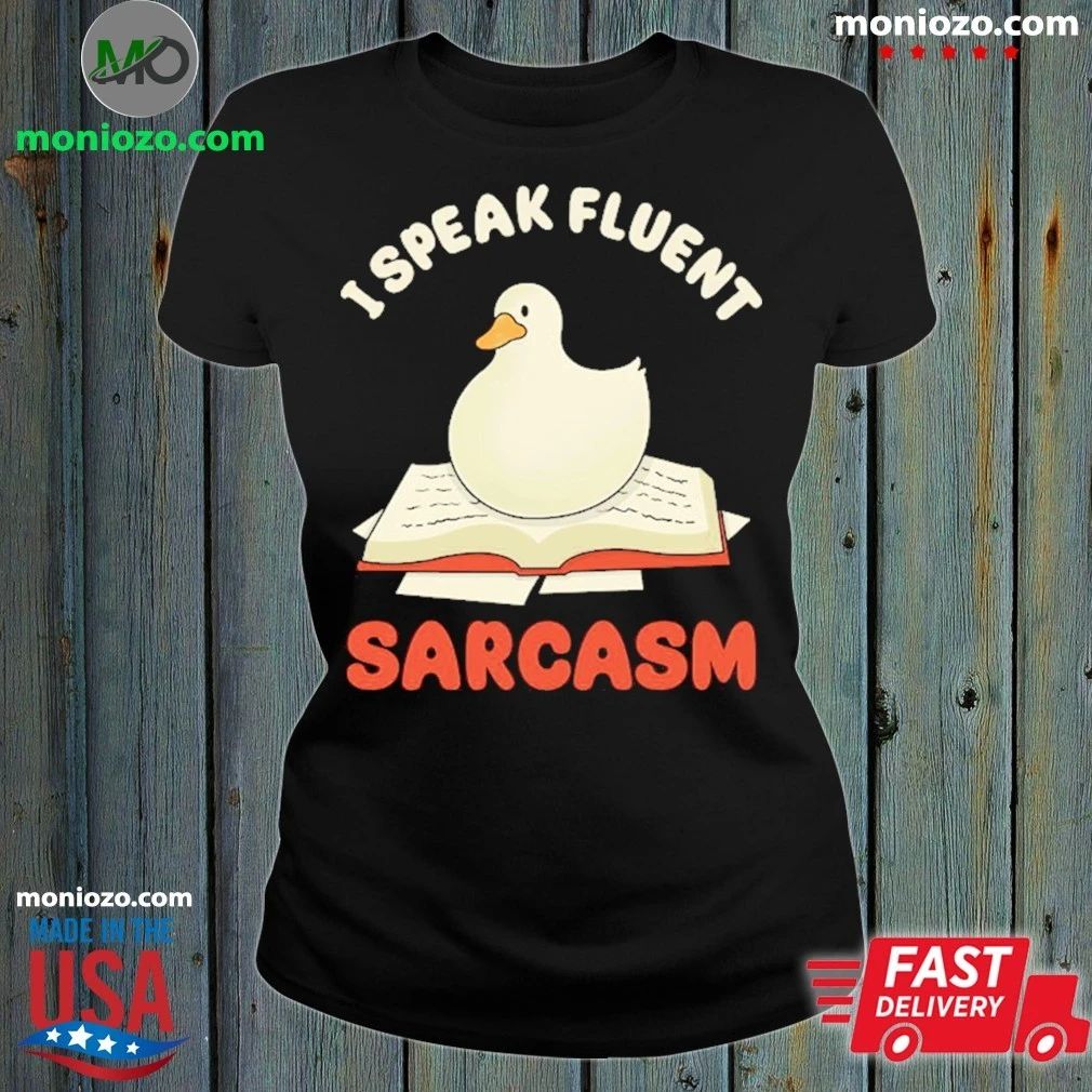 I Speak Fluent Sarcasm Goose Shirt