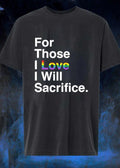 For those I love I will sacrifice shirt