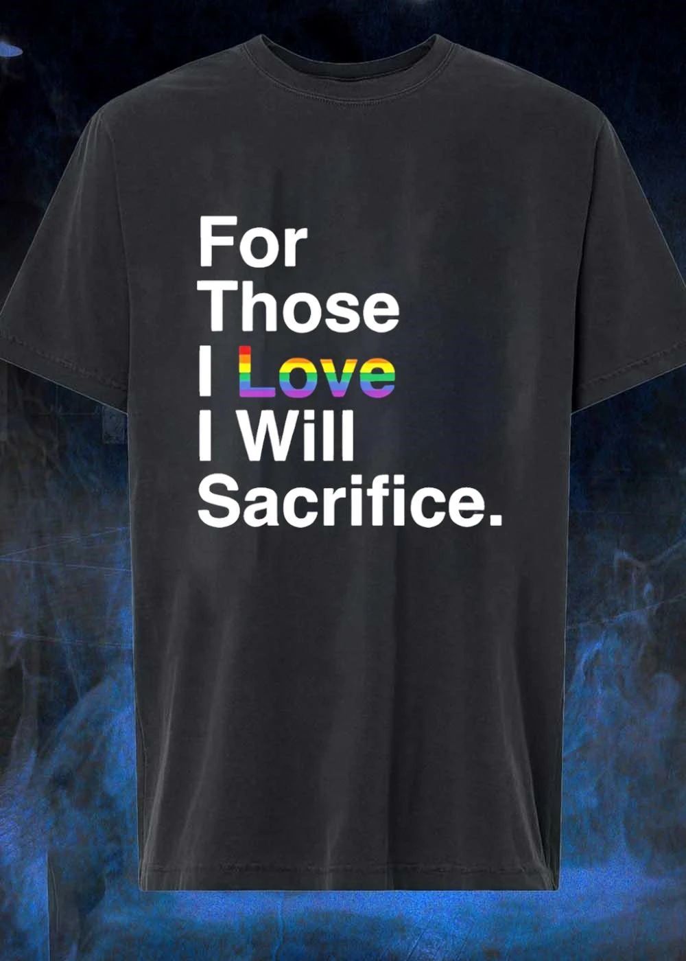 For those I love I will sacrifice shirt