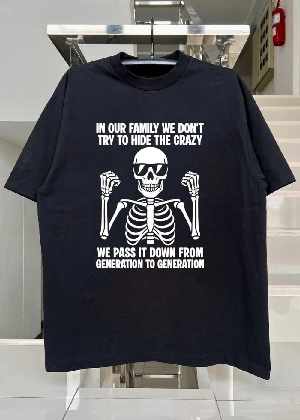 In our family we don’t try to hide the crazy pass it down shirt