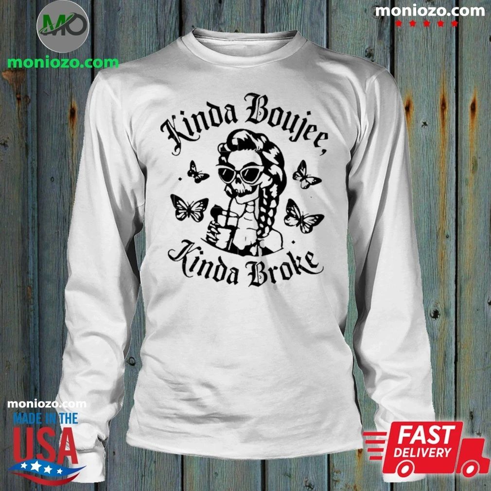 Kinda Boujee Kinda Broke Shirt