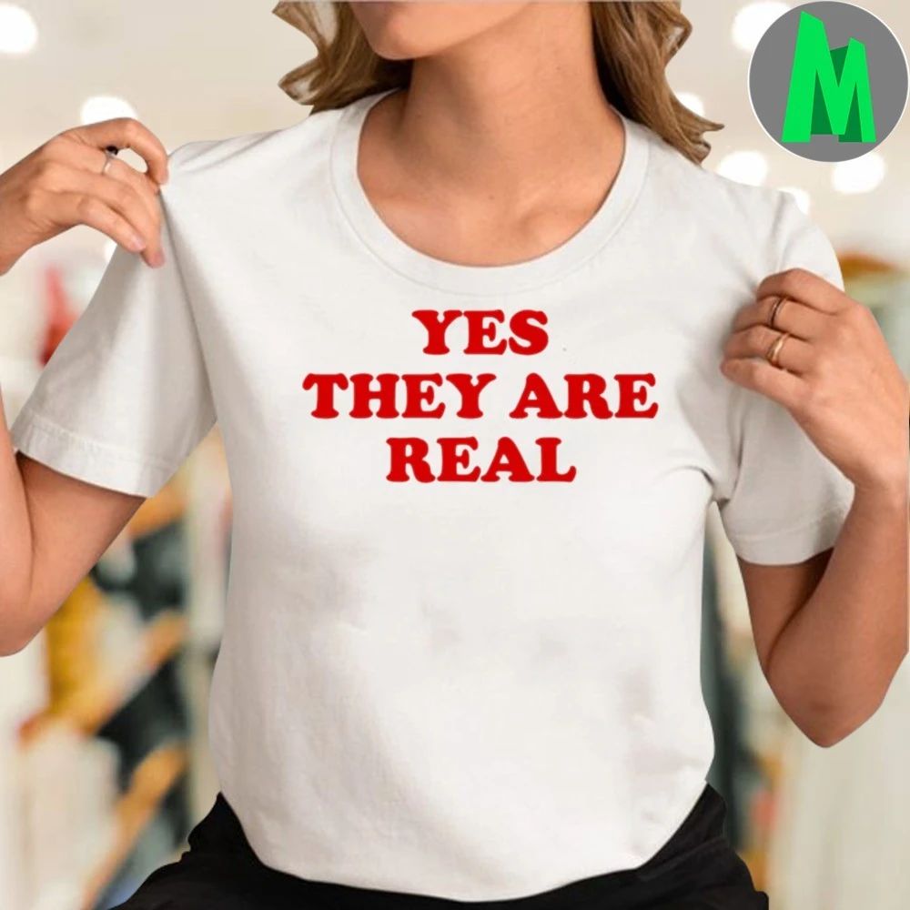 Yes They Are Real Shirt