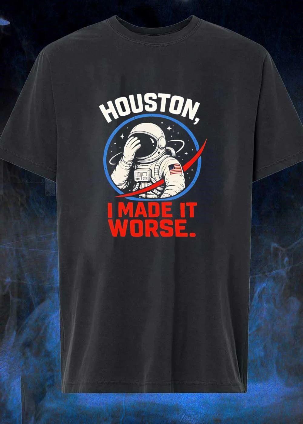 Houston I Made It Worse Facepalm Astronaut shirt