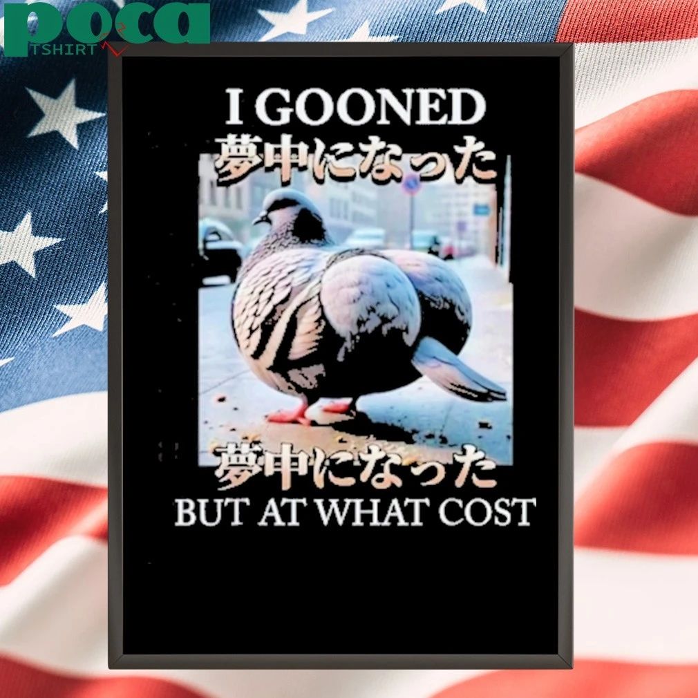 I Gooned But At What Cost Meme T-shirt