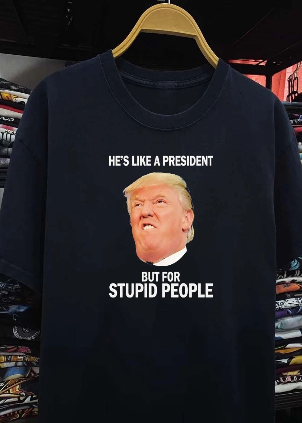 Anti-Trump He’s Like a President But for Stupid People shirt