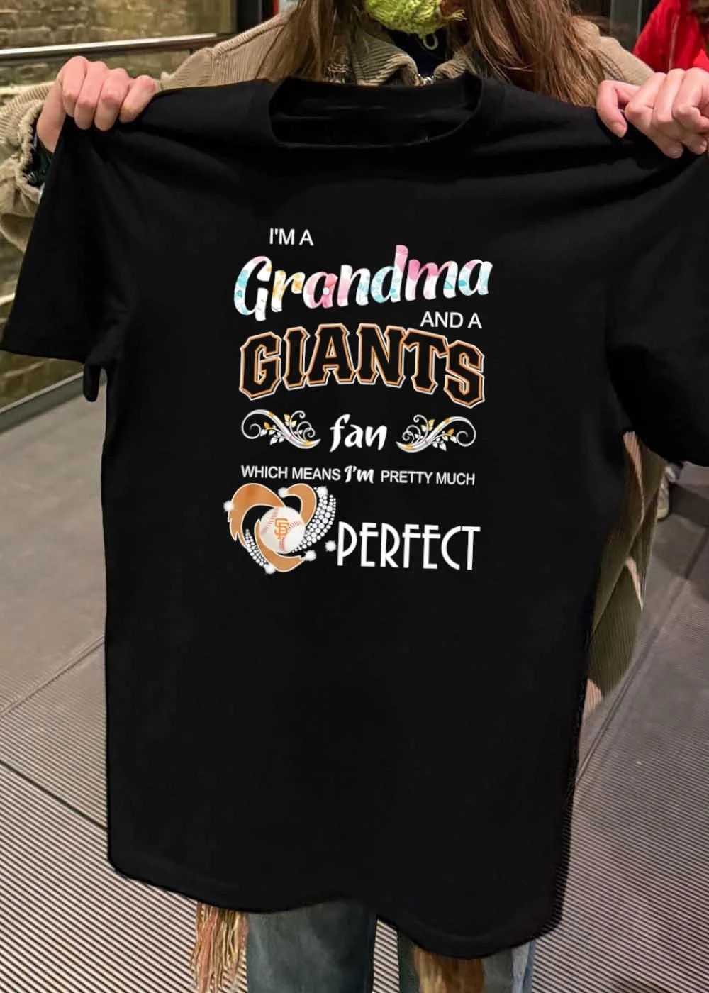 Grandma and a Giants Fan Which Means I Am Pretty Much Perfect Giants T-Shirt