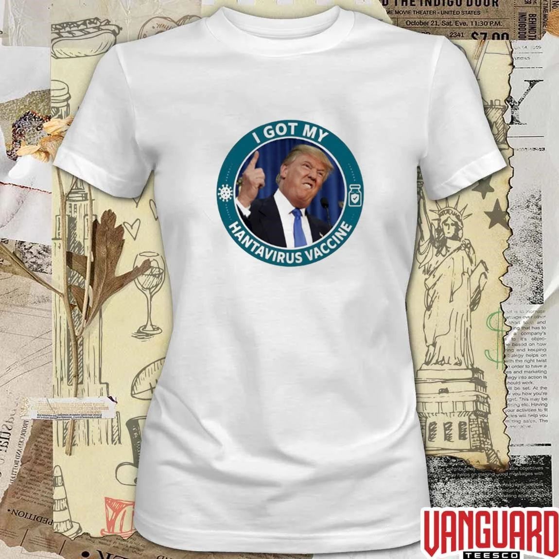 Funny Donald Trump I Got My Hantavirus Vaccine t-shirt