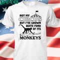 Not My Circus But I’ve Grown Quite Fond Of Its Monkeys T-shirt