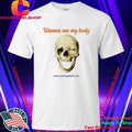 Wanna See My Body Skull Shirt