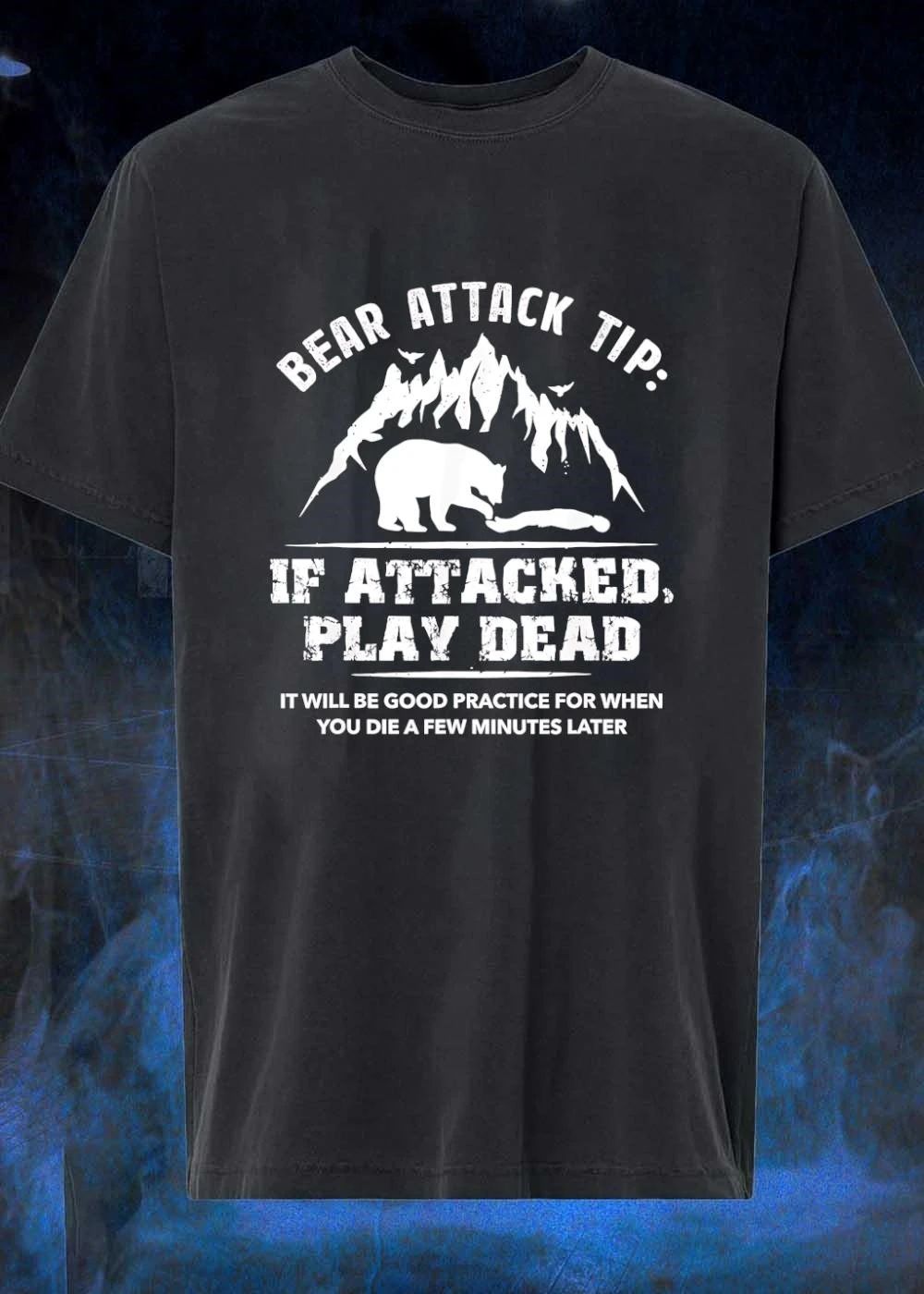 Bear attack tip if attacked play dead it will be good practice for when shirt
