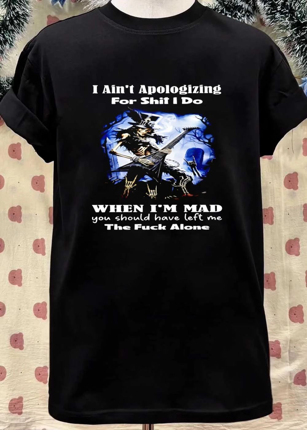 Skull Playing Guitar I Ain’t Apologizing for Shit I Do when I’m Mad Leave Alone T-Shirt