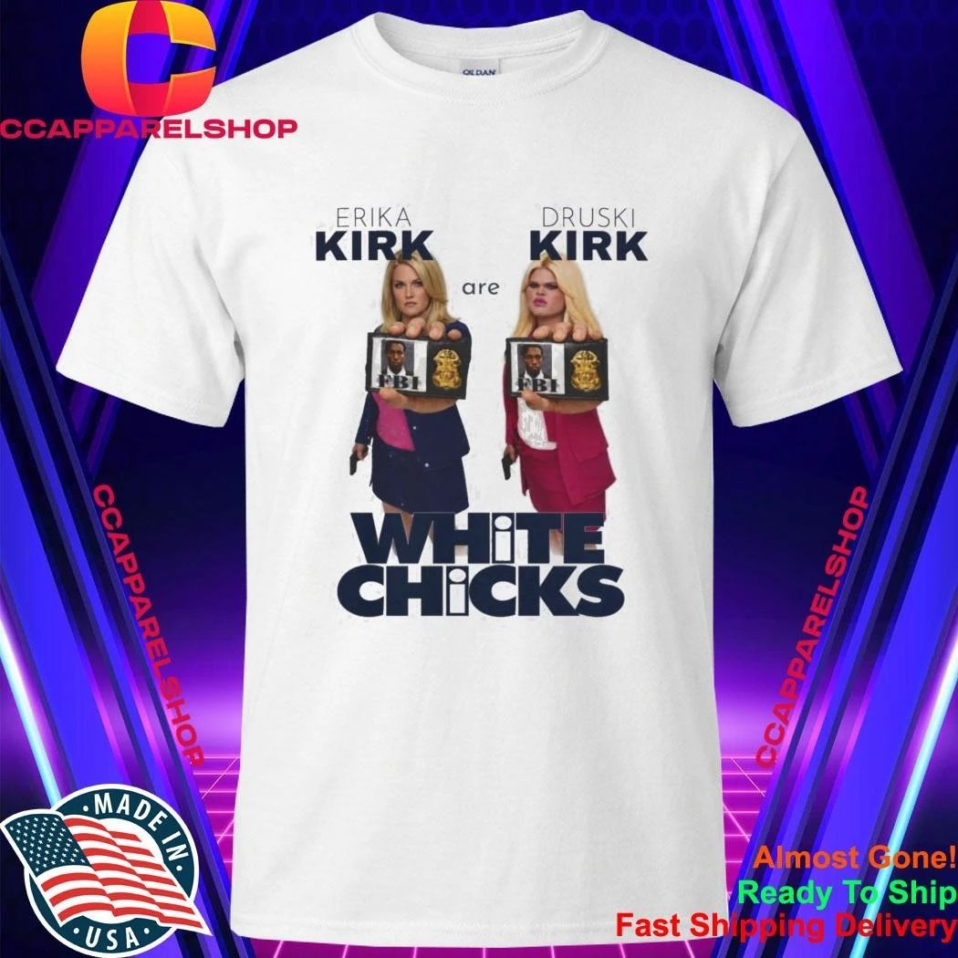 Erika Kirk Druski Parody White Chicks Shirt