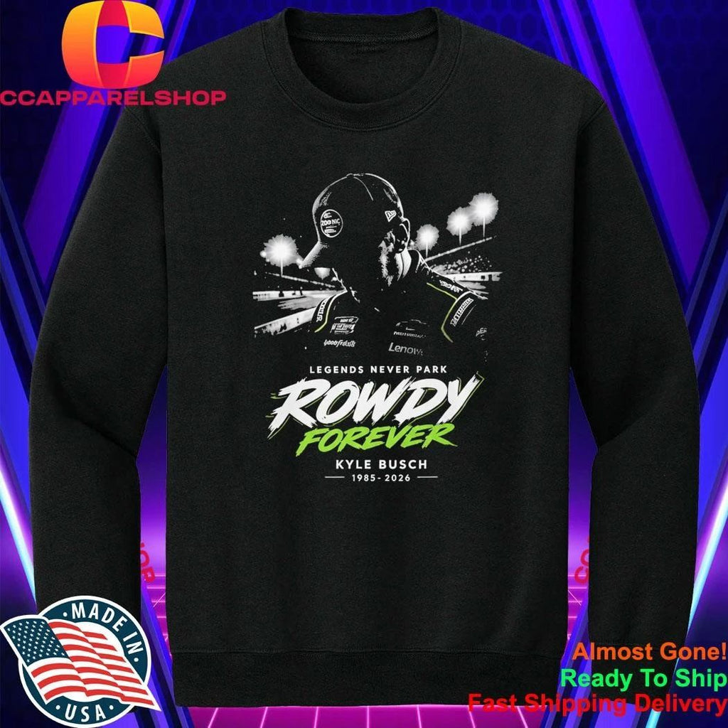 2026 Racing Kyle Busch Legends Never Park Rowdy Forever Shirt