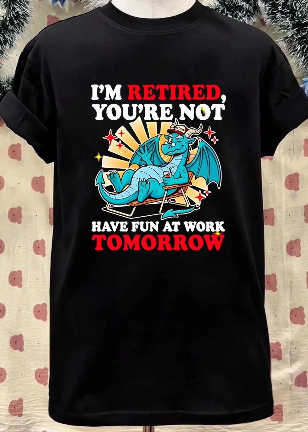 Retired Dragon Relaxing Illustration I am Retired You are Not Have Fun at Work Tomorrow Shirt
