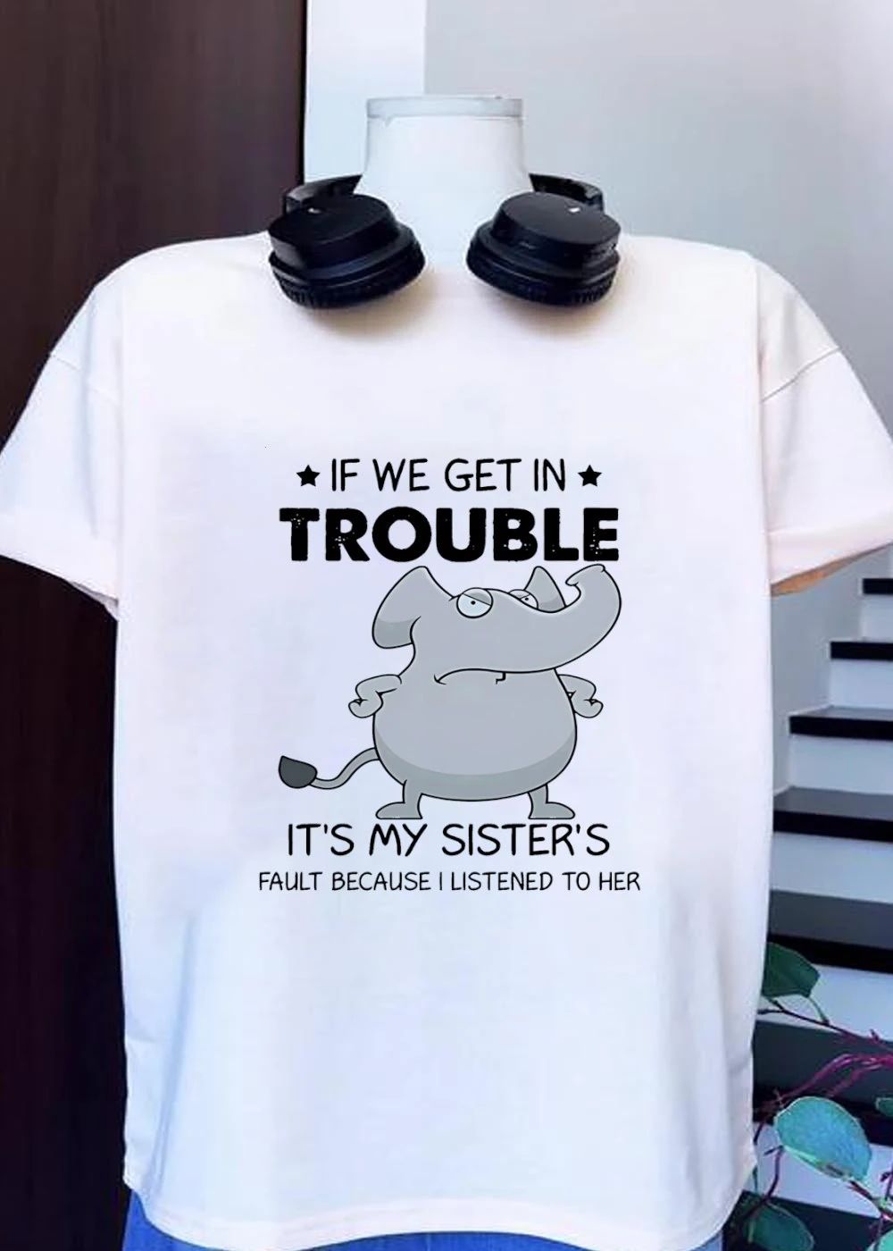 Funny Sibling Gifts Get In Trouble It Is My Sister Fault Because I Listened Shirt