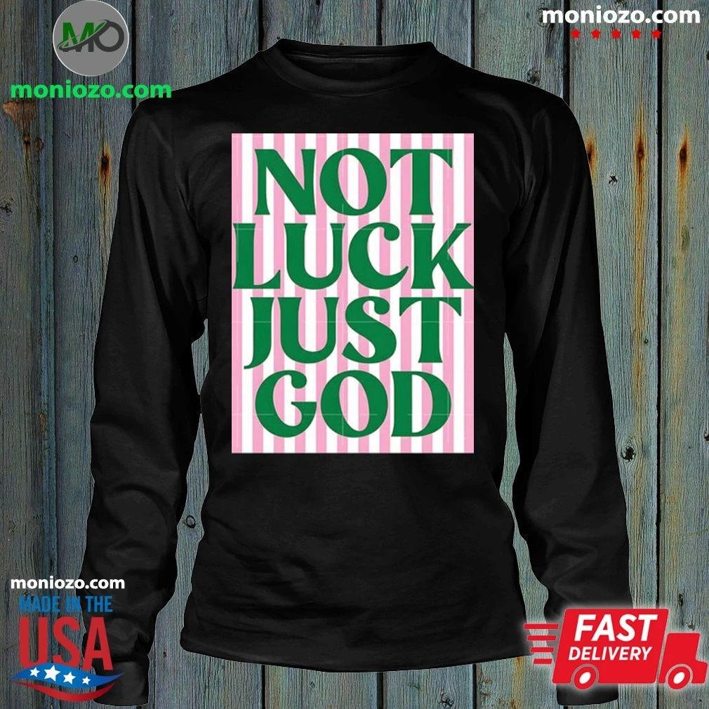 Original Not Luck Just God St Patrick’s Day Shirt