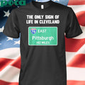 The Only Sign Of Life In Cleveland East Pittsburgh 142 Miles Shirt