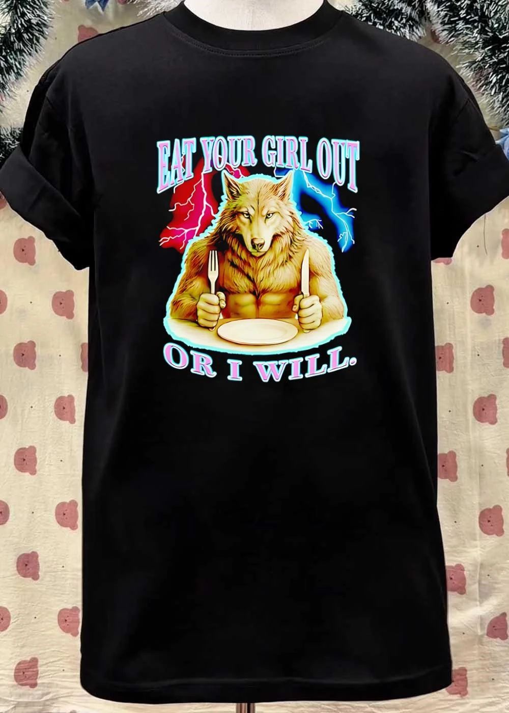 Wolf eat your girl out or I will shirt
