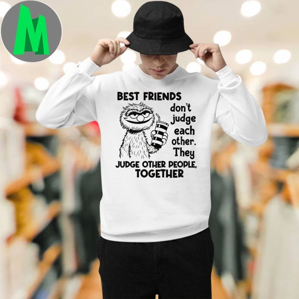 Friends don’t judge each other, They Judge other people together Shirt