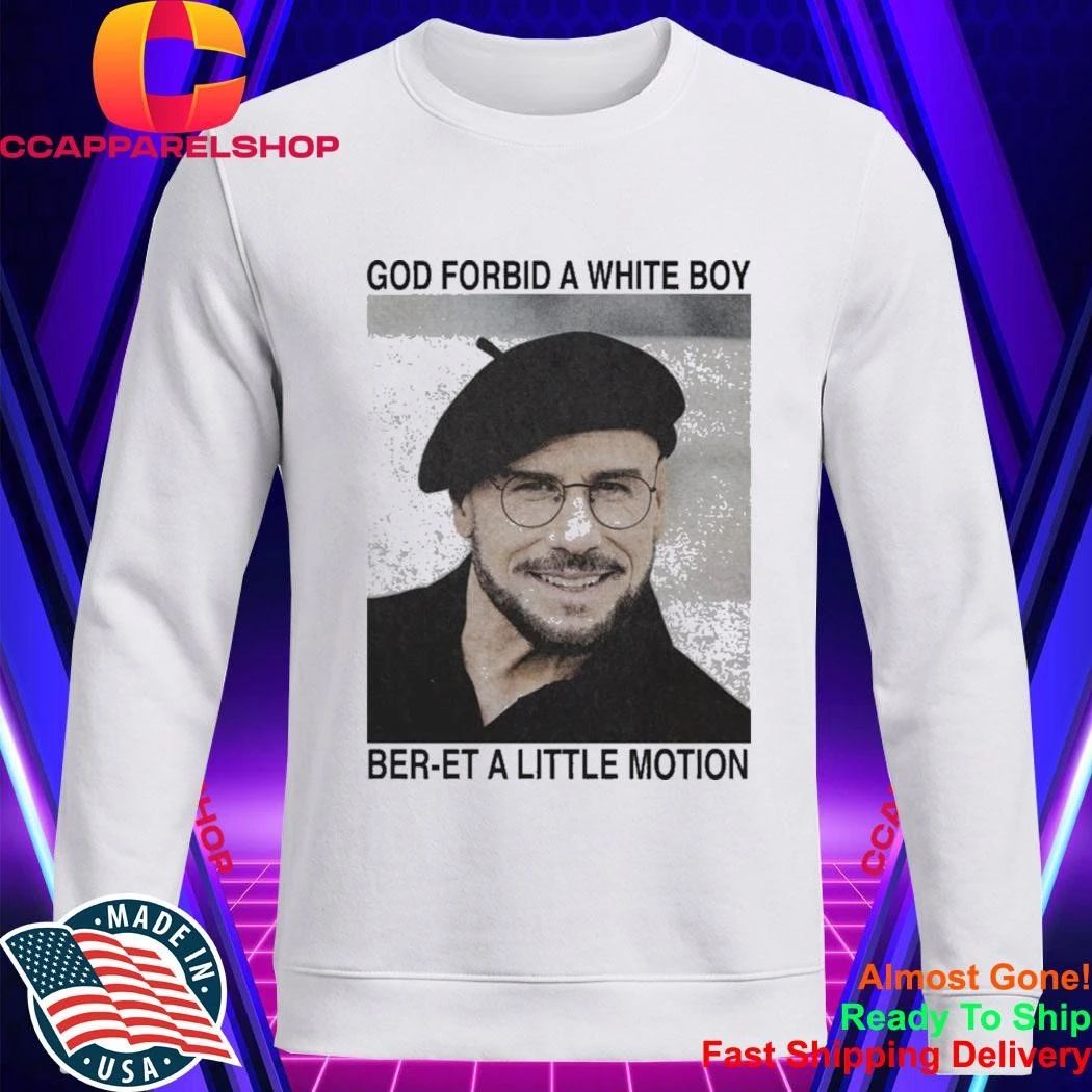 God Forbid A White Boy Ber-et A Little Motion Shirt