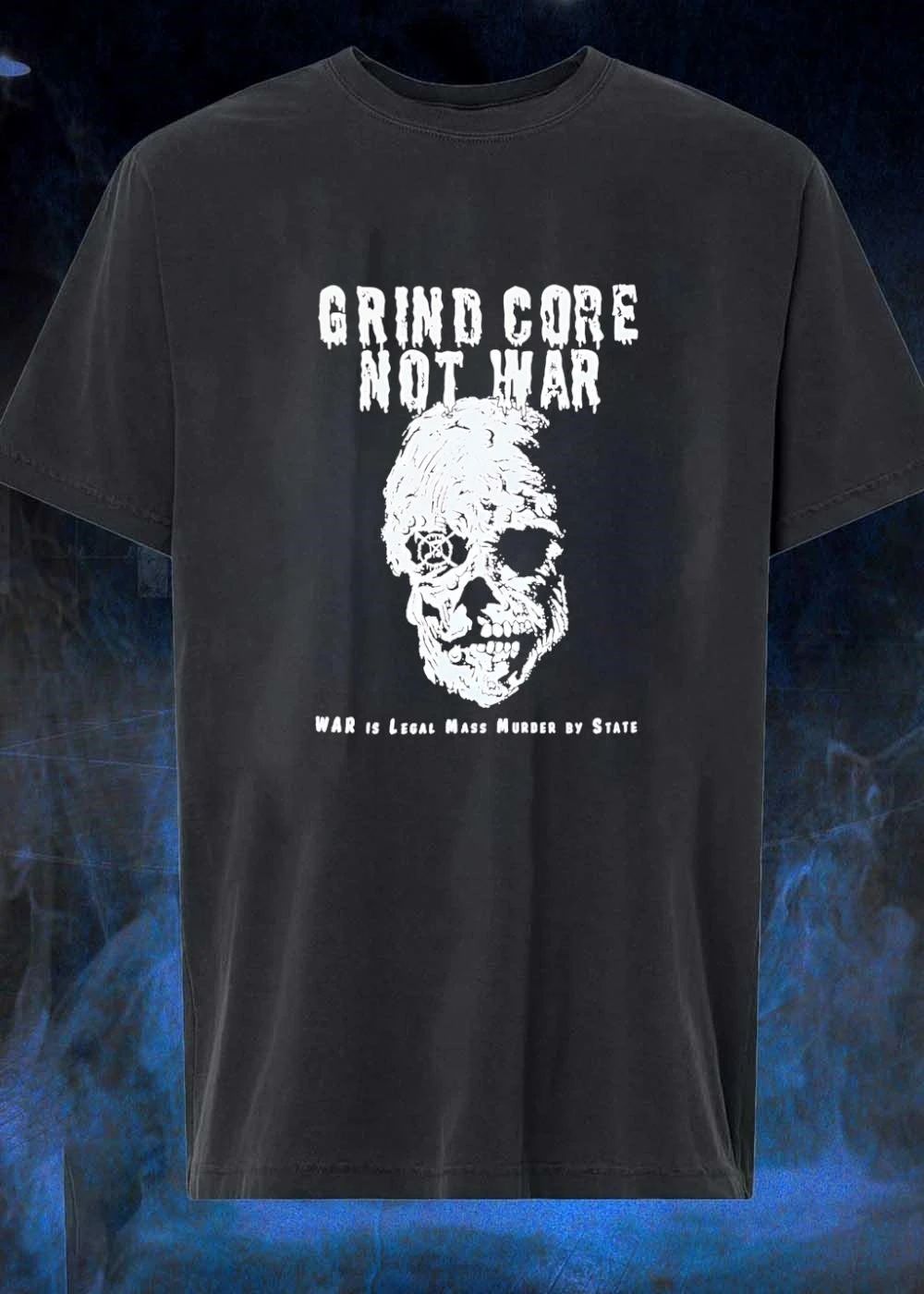 Grind Core Not War, War Is Legal Mass Murder by State shirt