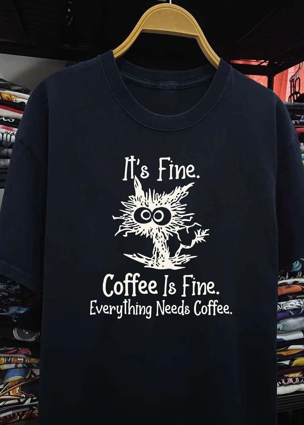 It’s Fine Coffee Everything Needs Shirt