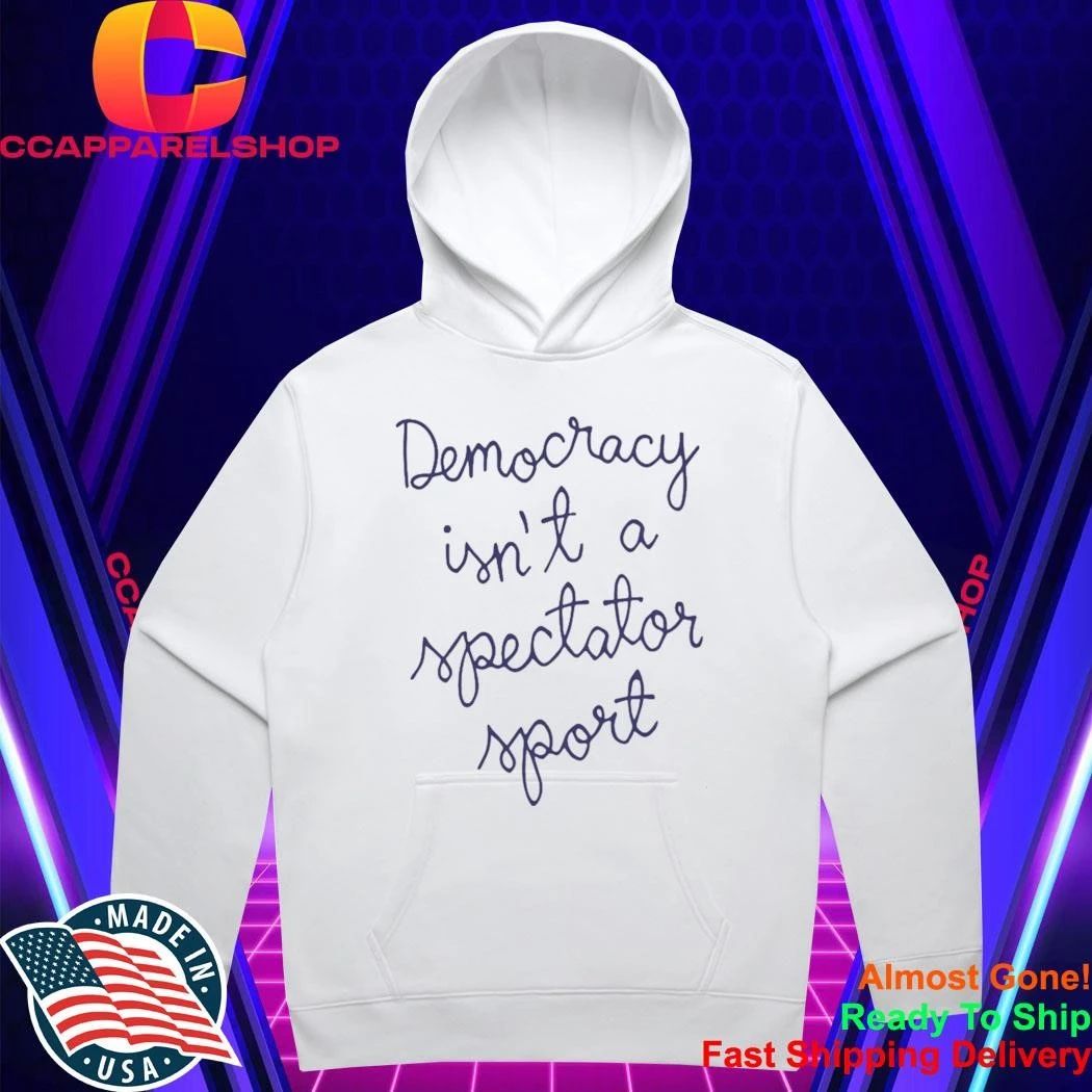 Democracy Is Not A Spectator Sport Nicole Wallace Shirt