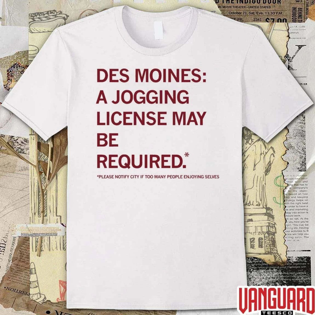 Des Moines A Jogging License May Be Required Please Notify City If Too Many People Enjoying Selves 2026 t-shirt