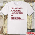 Des Moines A Jogging License May Be Required Please Notify City If Too Many People Enjoying Selves 2026 t-shirt