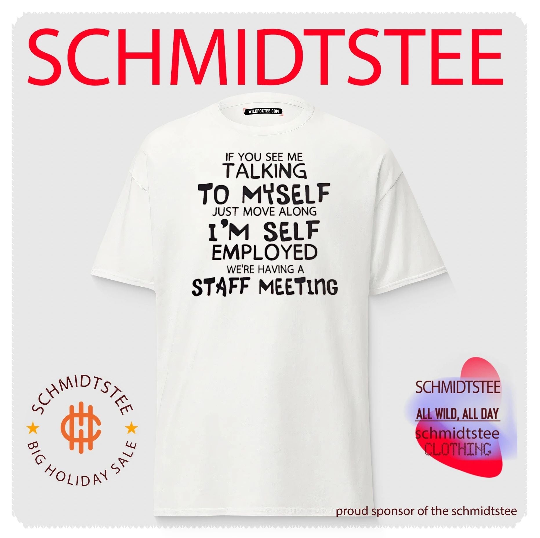 If you see me talking to myself just move along i’m self employed we’re having a staff meeting shirt