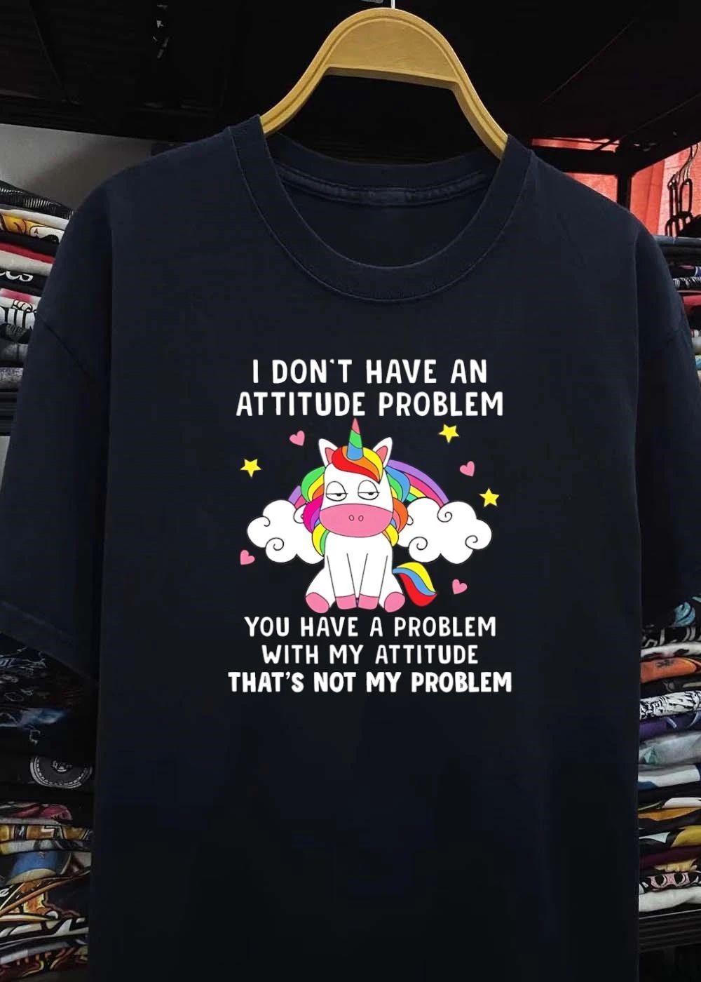 Funny Quote I Don’t Have An Attitude Problem You With My That’s Not Shirt