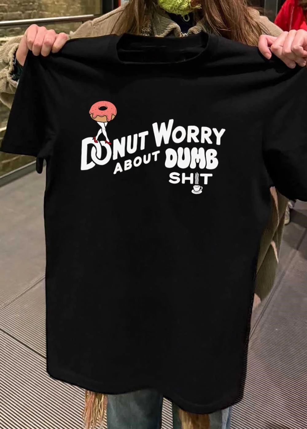 Donut Worry About Dumb Shit Funny Coffee shirt