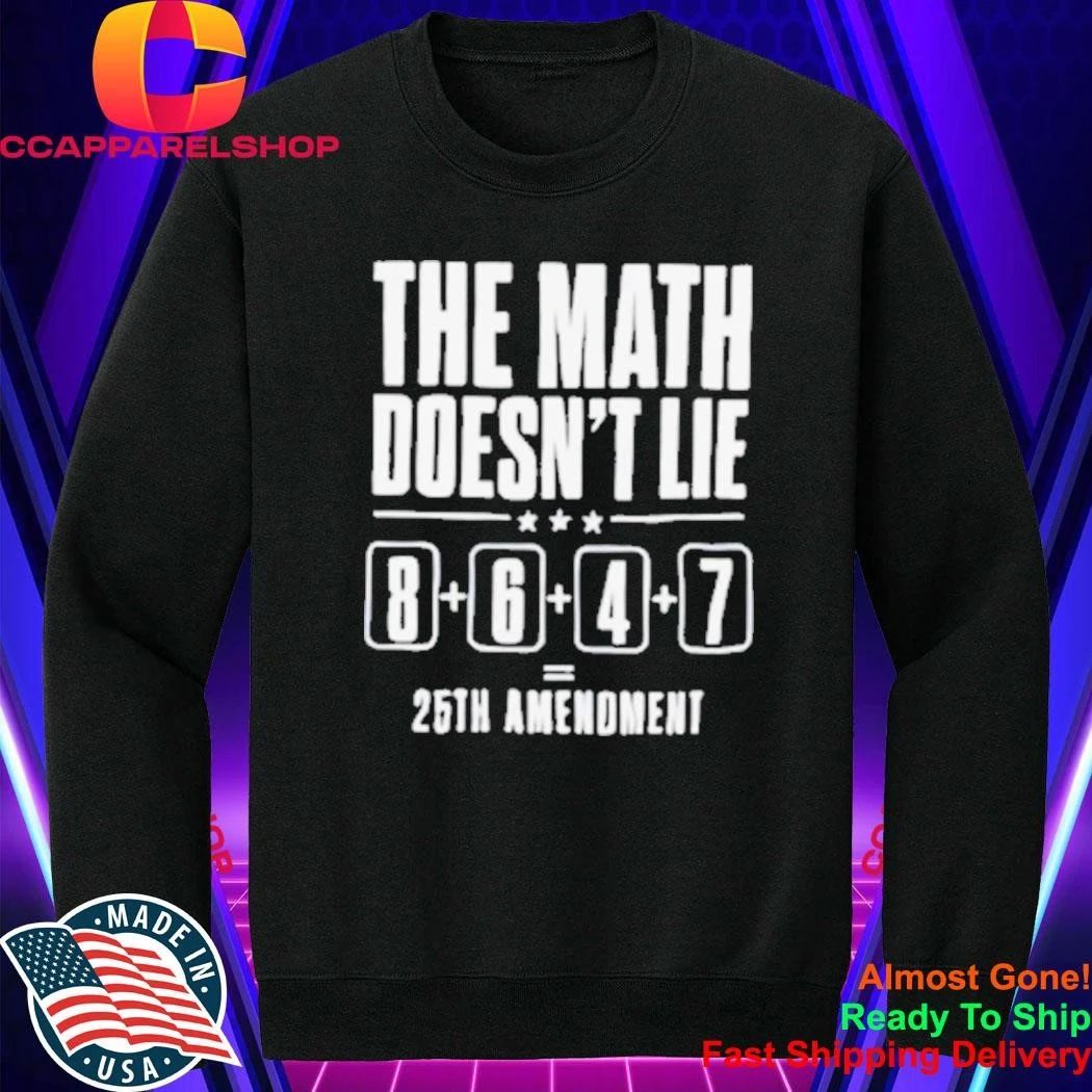 The Math Doesn’t Lie 8 6 4 7 25th Amenoment Shirt