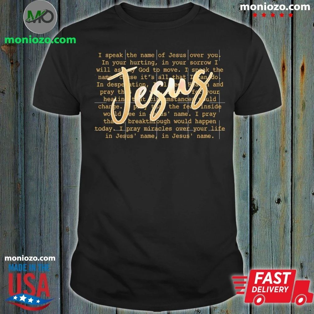 Jesus Prayer Script Christian Faith Typography I Speak The Name Of Jesus Shirt