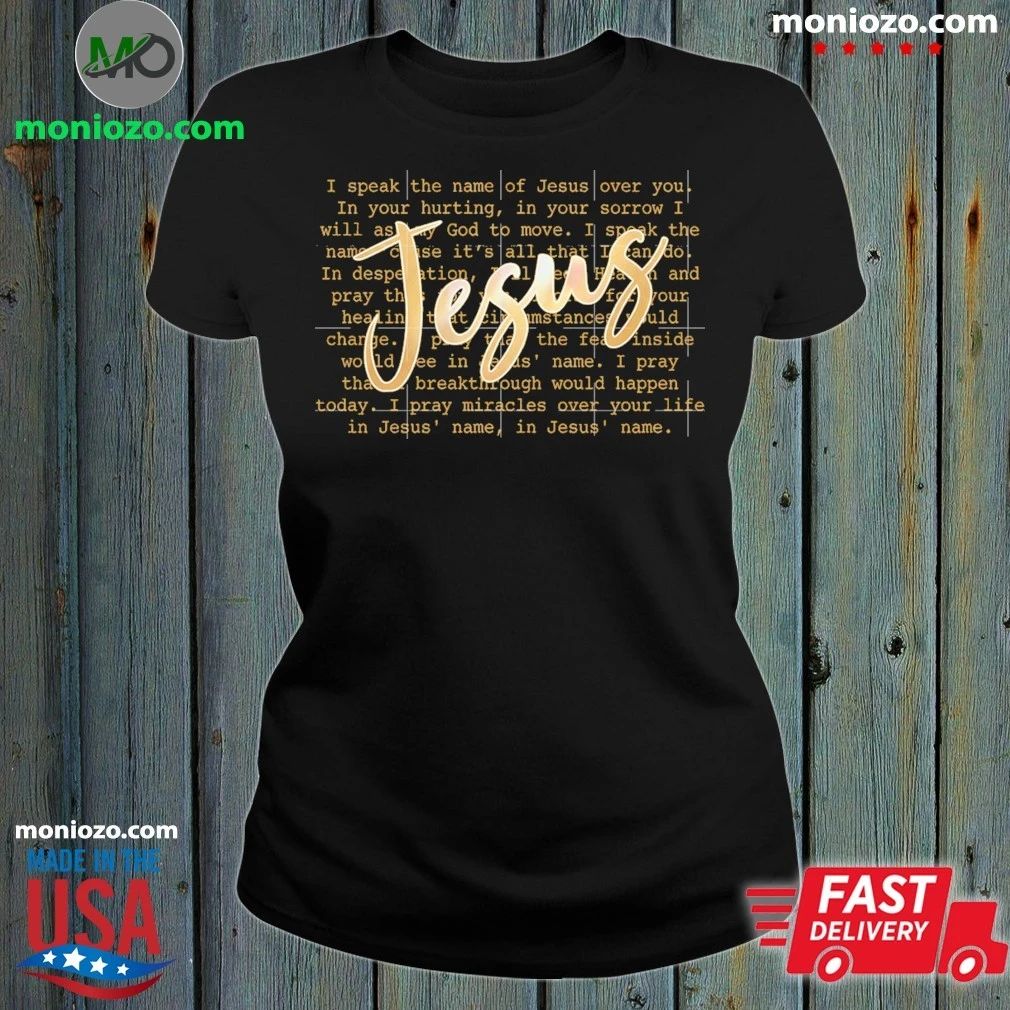 Jesus Prayer Script Christian Faith Typography I Speak The Name Of Jesus Shirt