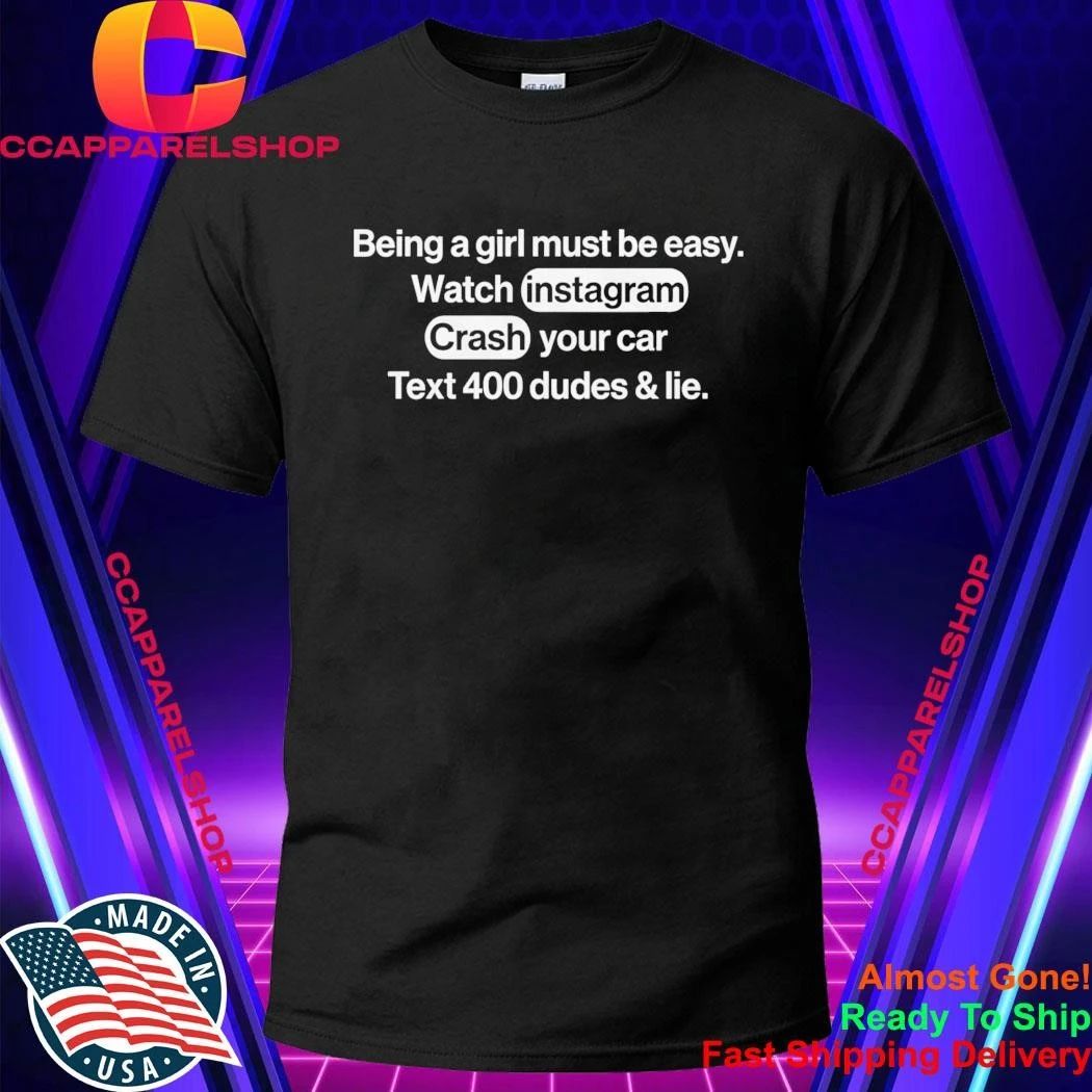 Being A Girl Must Be Easy Watch Instagram Crash Your Car Shirt