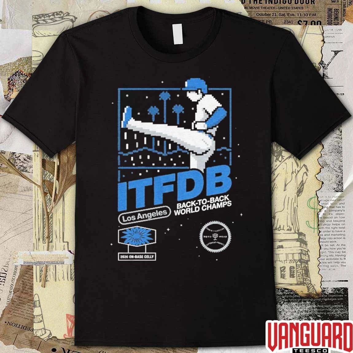 La Kick Celly Itfdb Los Angeles Back To Back World Champs 2026 Dodgers MLB t-shirt