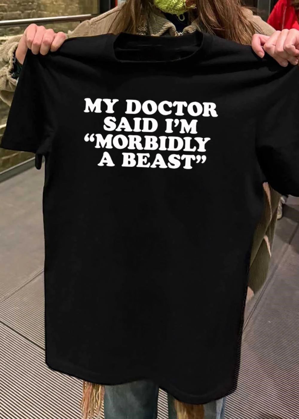 Funny Slogan Gift, My Doctor Said I’m Morbidly a Beast T-Shirt